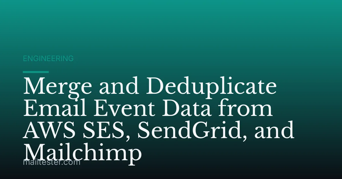 Merge and Deduplicate Email Event Data from AWS SES, SendGrid, and Mailchimp