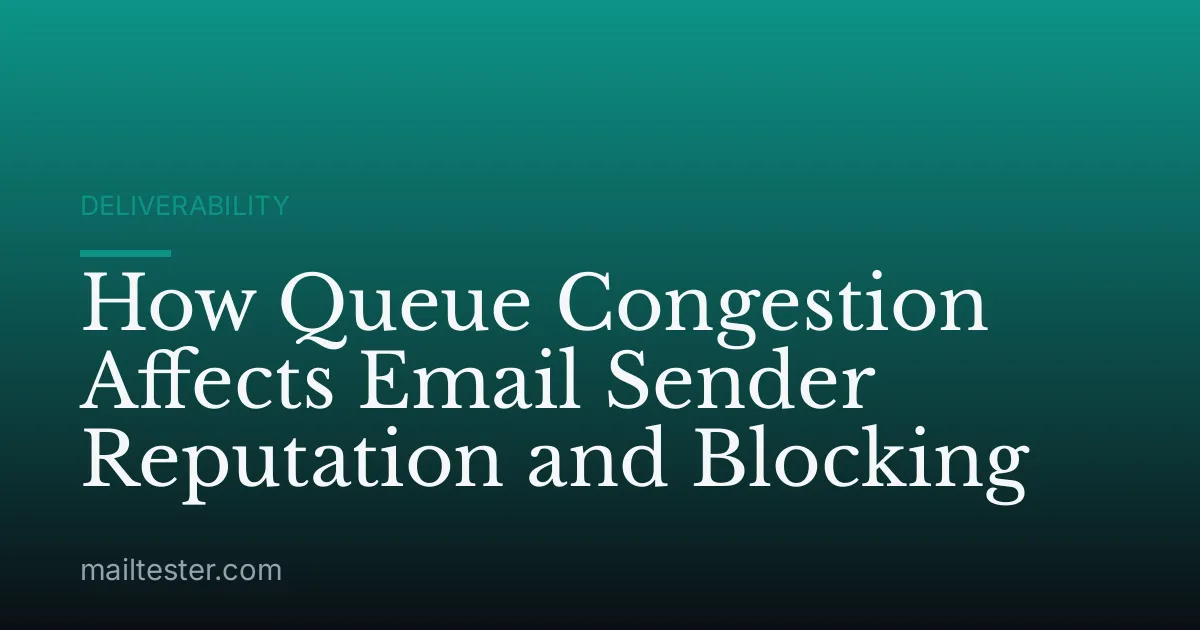 How Queue Congestion Affects Email Sender Reputation and Blocking