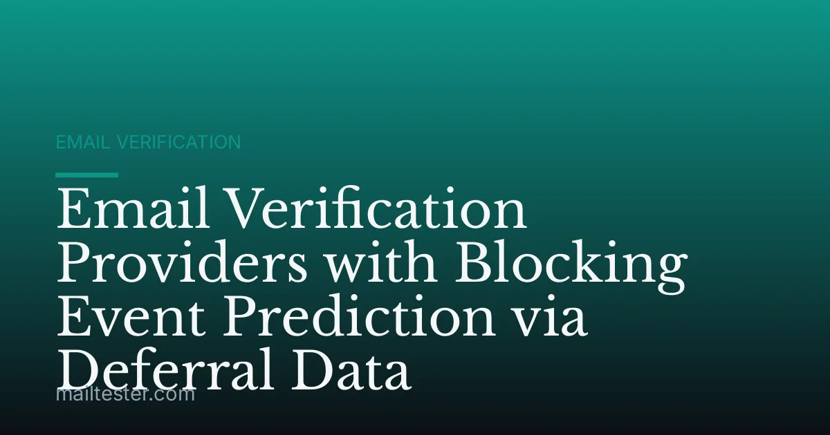 Email Verification Providers with Blocking Event Prediction via Deferral Data