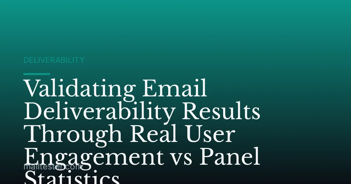 Validating Email Deliverability Results Through Real User Engagement vs Panel Statistics