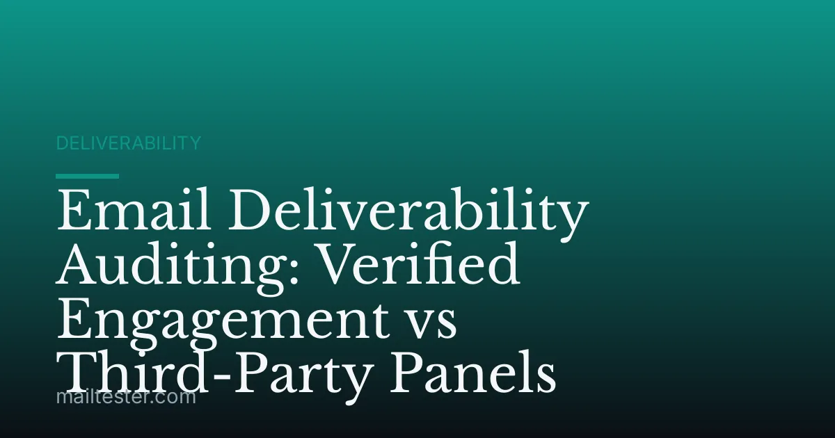 Email Deliverability Auditing: Verified Engagement vs Third-Party Panels
