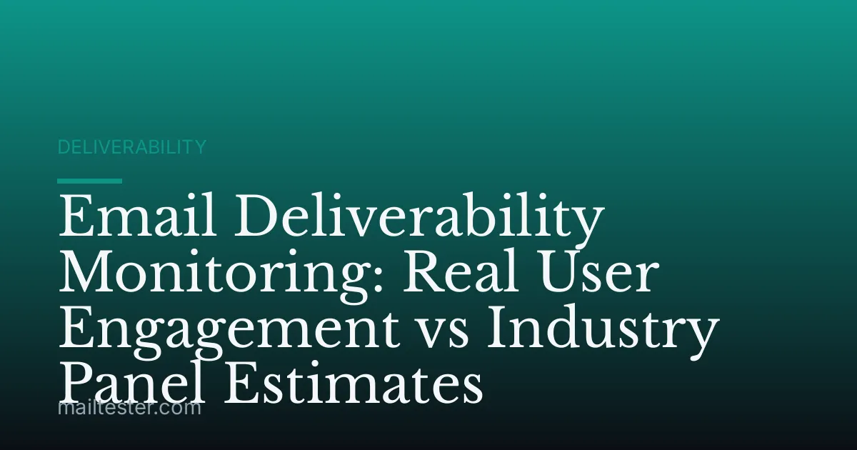 Email Deliverability Monitoring: Real User Engagement vs Industry Panel Estimates