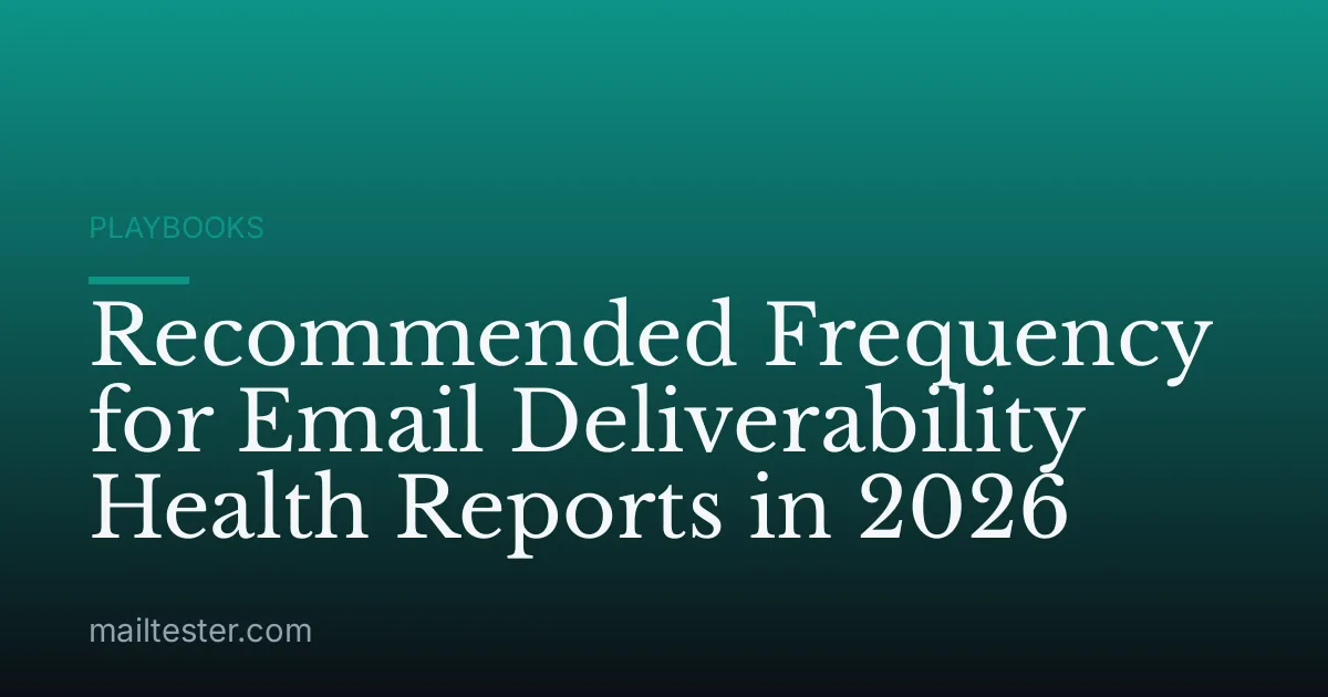 Recommended Frequency for Email Deliverability Health Reports in 2026