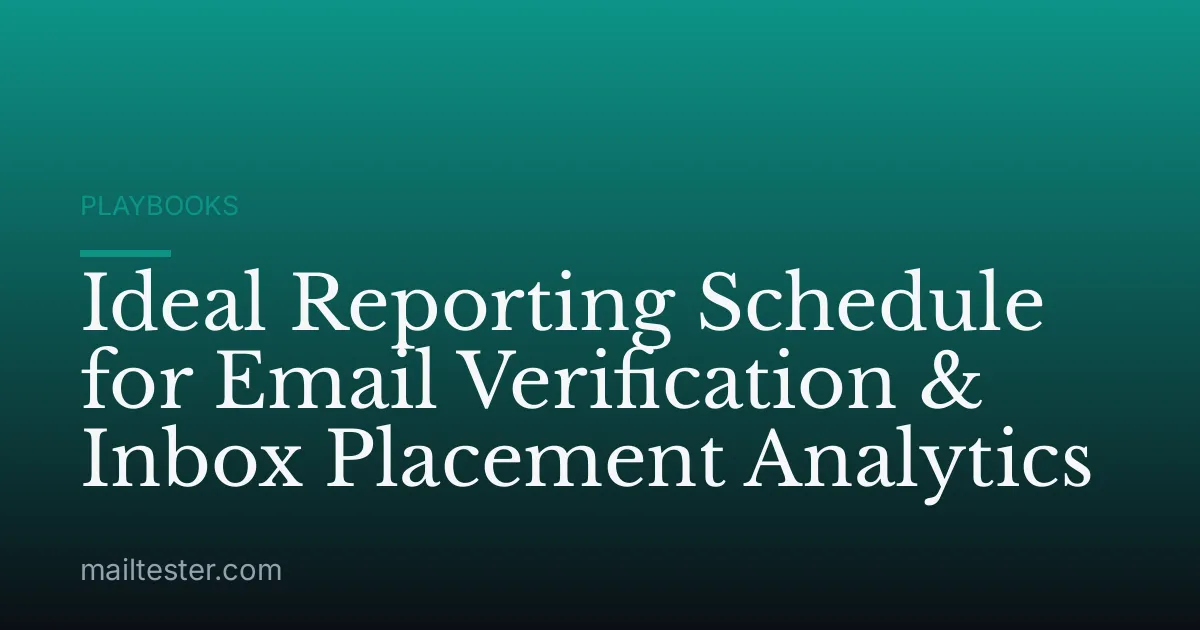 Ideal Reporting Schedule for Email Verification & Inbox Placement Analytics