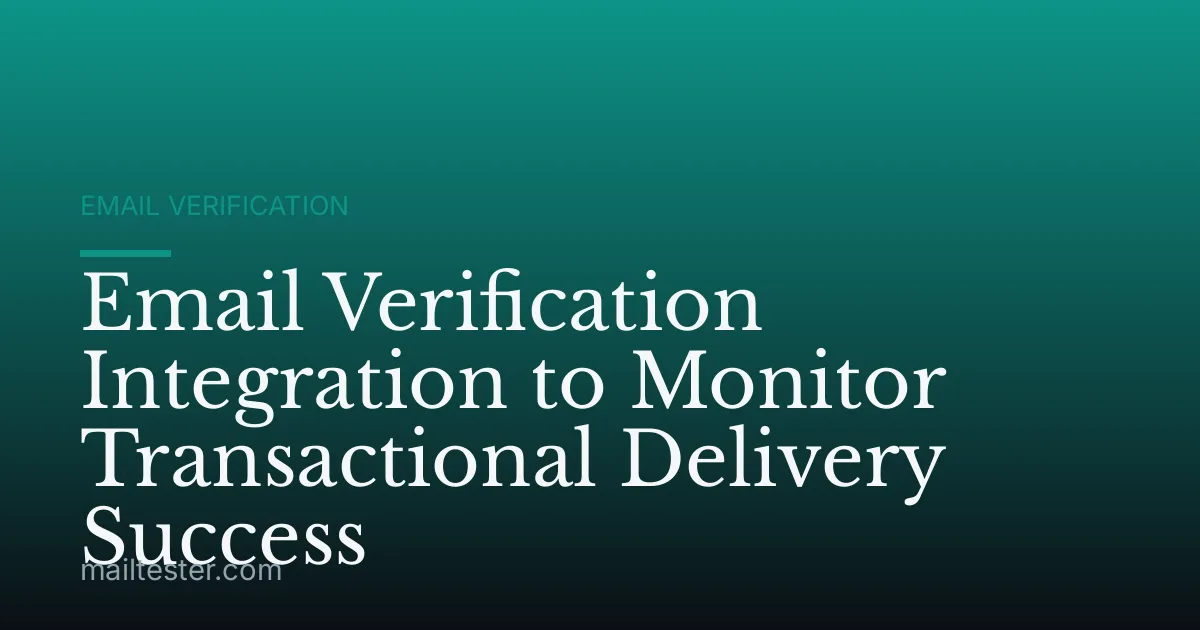 Email Verification Integration to Monitor Transactional Delivery Success