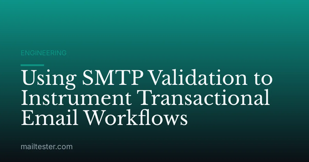 Using SMTP Validation to Instrument Transactional Email Workflows