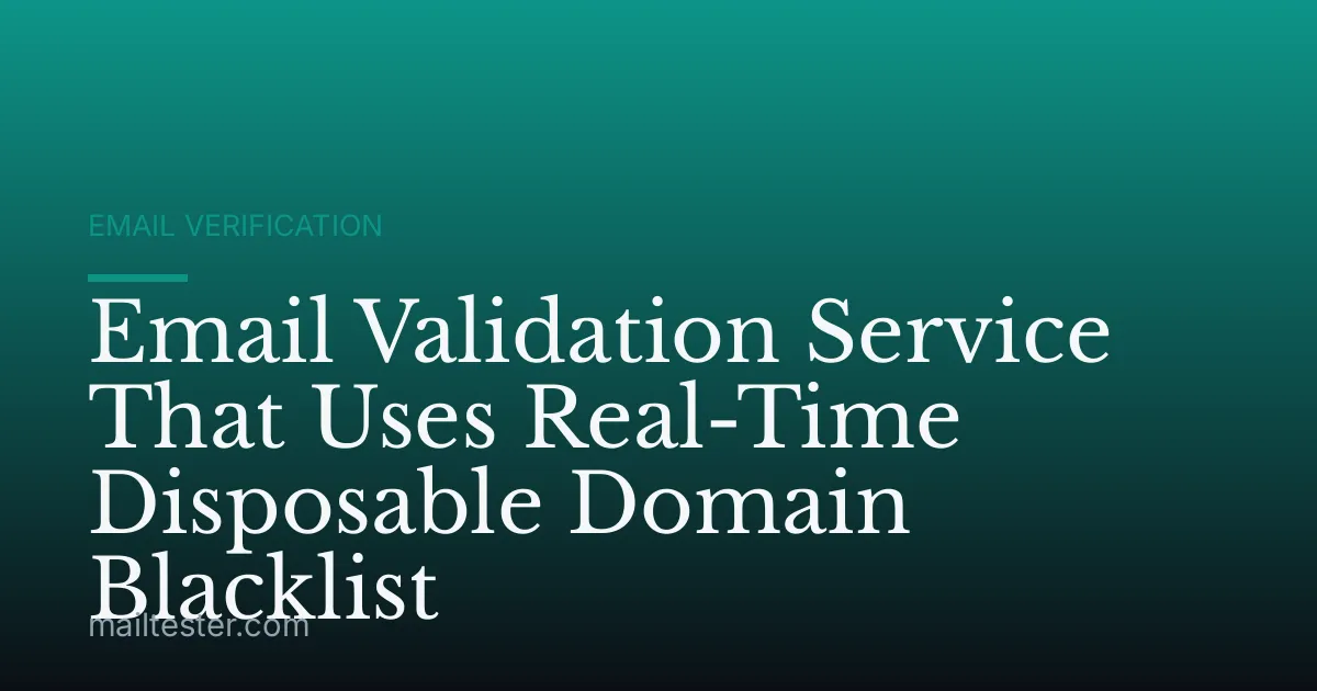 Email Validation Service That Uses Real-Time Disposable Domain Blacklist