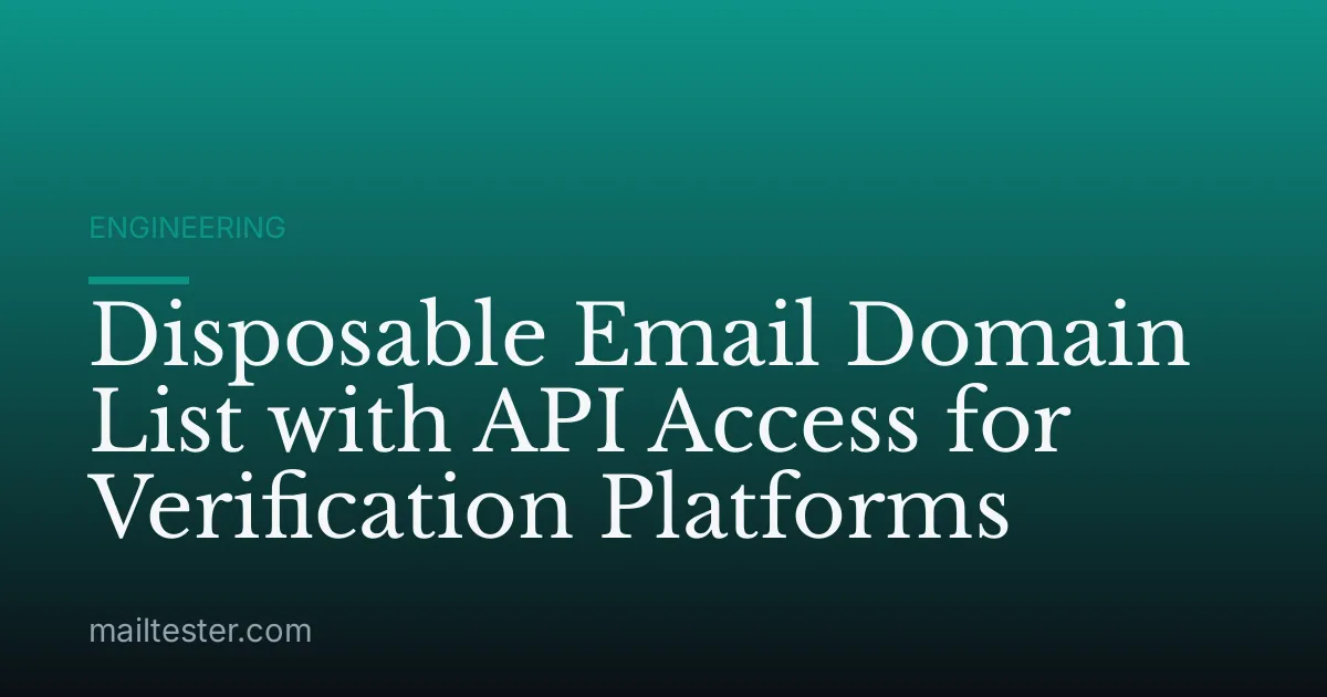 Disposable Email Domain List with API Access for Verification Platforms
