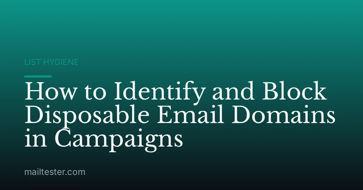 How to Identify and Block Disposable Email Domains in Campaigns