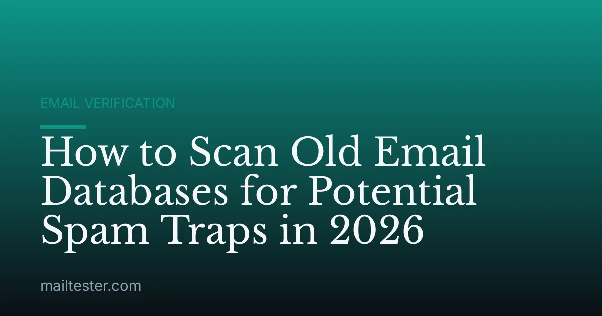 How to Scan Old Email Databases for Potential Spam Traps in 2026