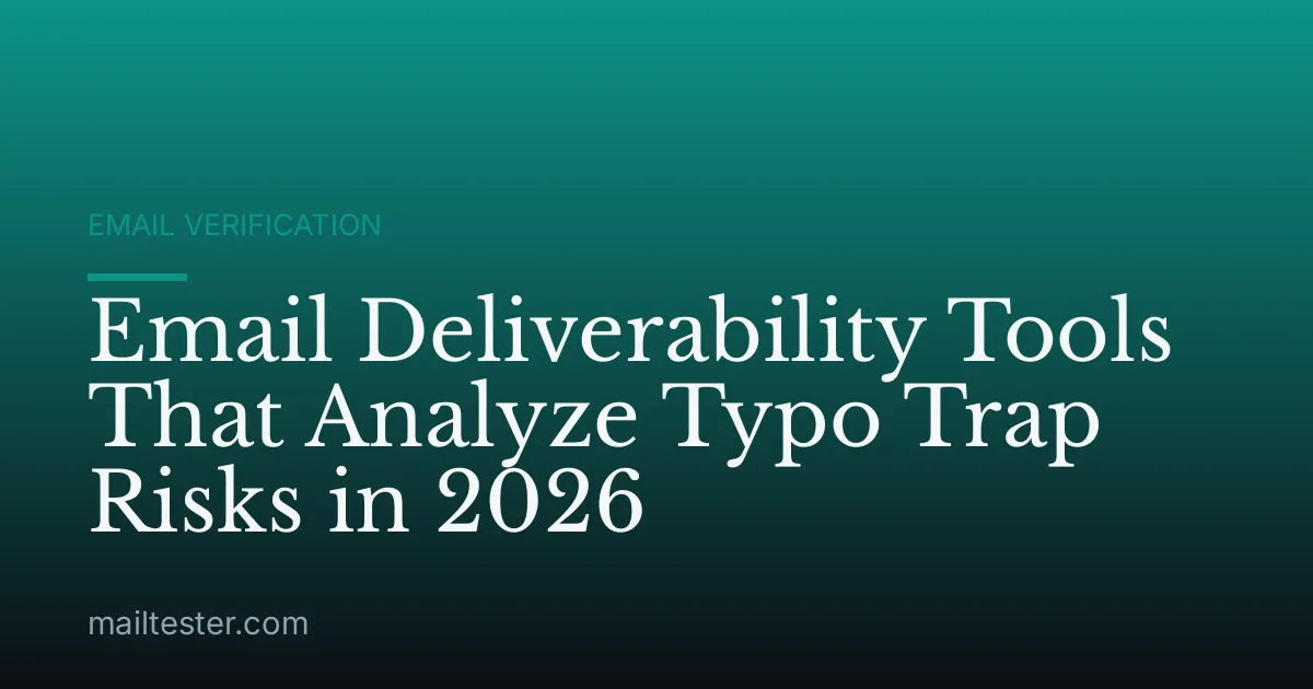 Email Deliverability Tools That Analyze Typo Trap Risks in 2026