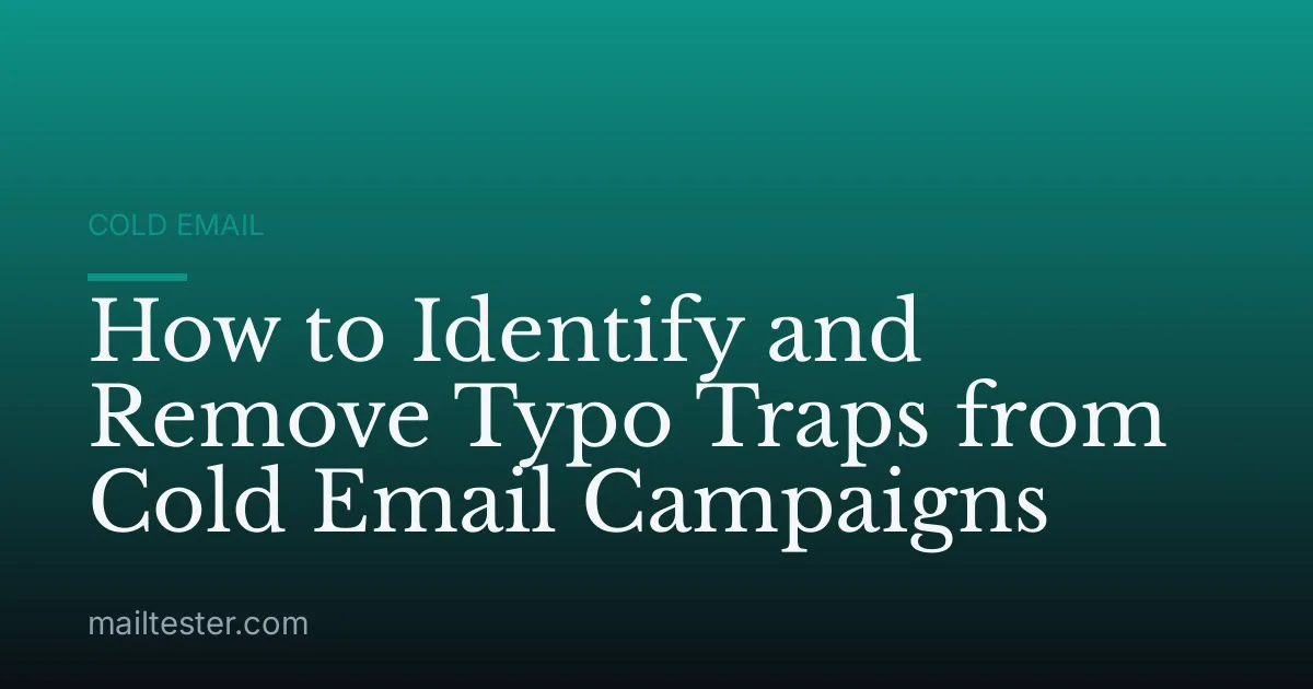 How to Identify and Remove Typo Traps from Cold Email Campaigns