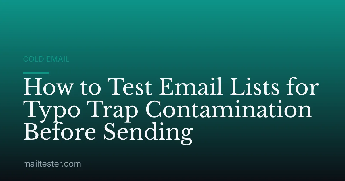 How to Test Email Lists for Typo Trap Contamination Before Sending