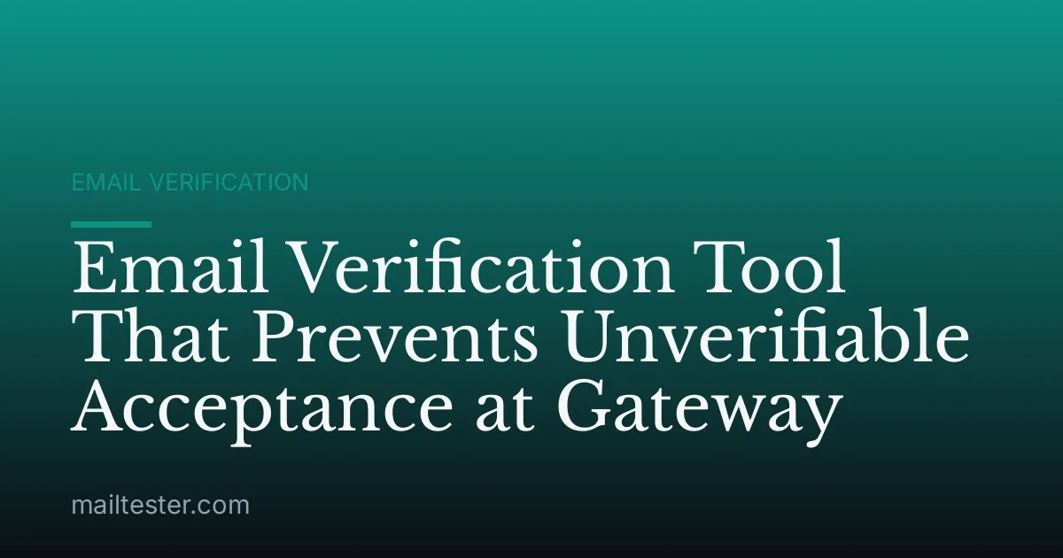 Email Verification Tool That Prevents Unverifiable Acceptance at Gateway