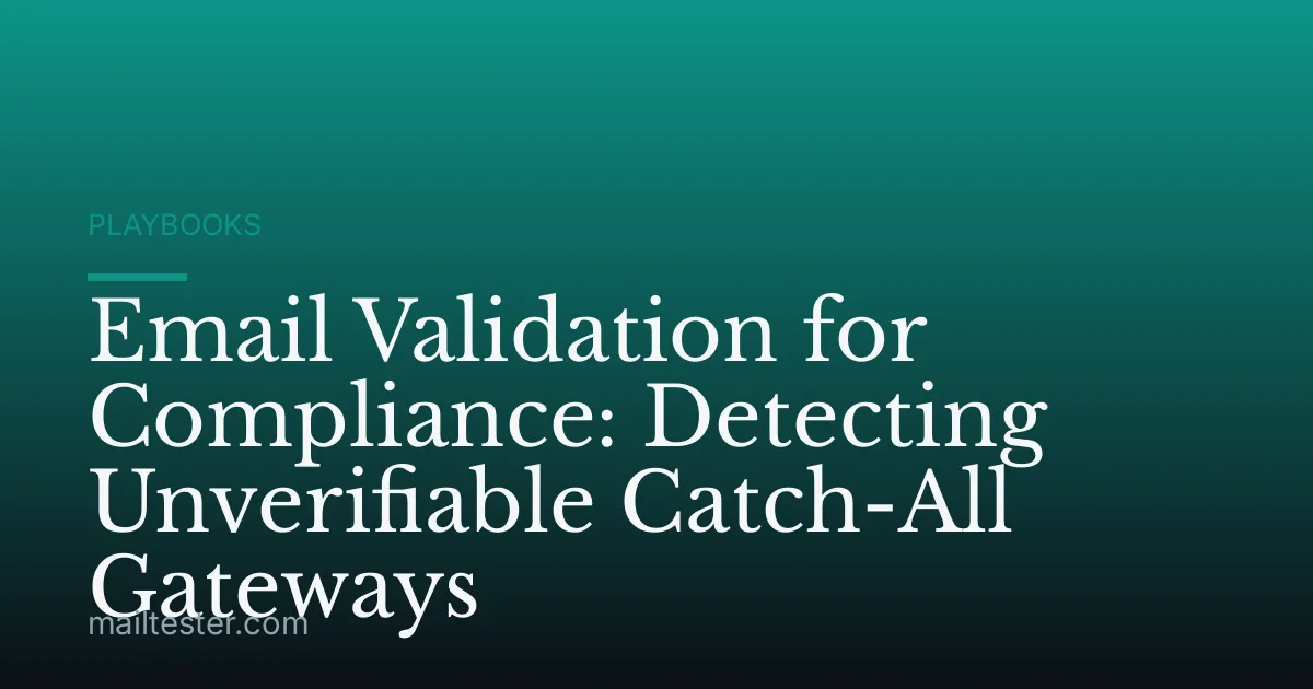 Email Validation for Compliance: Detecting Unverifiable Catch-All Gateways