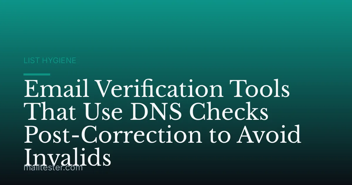 Email Verification Tools That Use DNS Checks Post-Correction to Avoid Invalids