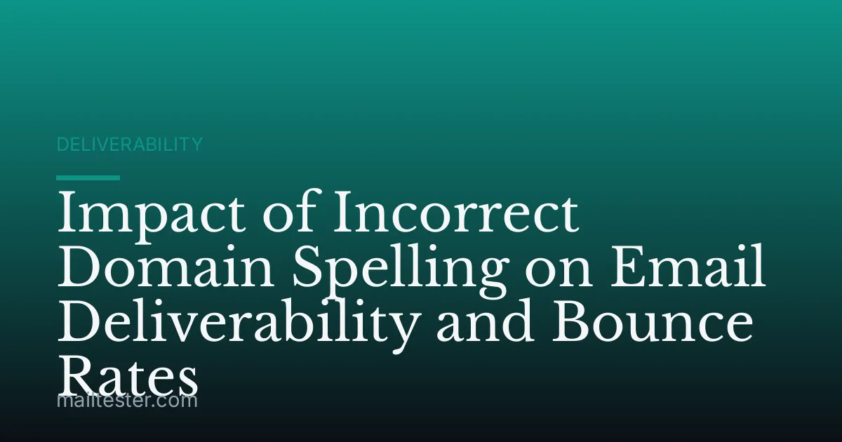 Impact of Incorrect Domain Spelling on Email Deliverability and Bounce Rates