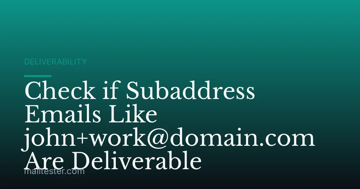 Check if Subaddress Emails Like john+work@domain.com Are Deliverable