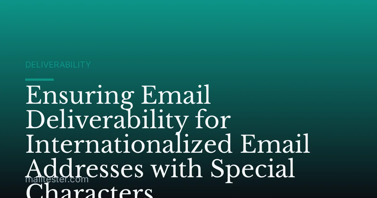 Ensuring Email Deliverability for Internationalized Email Addresses with Special Characters