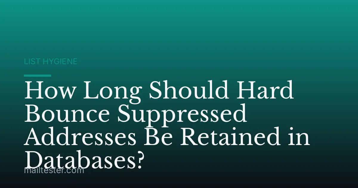 How Long Should Hard Bounce Suppressed Addresses Be Retained in Databases?