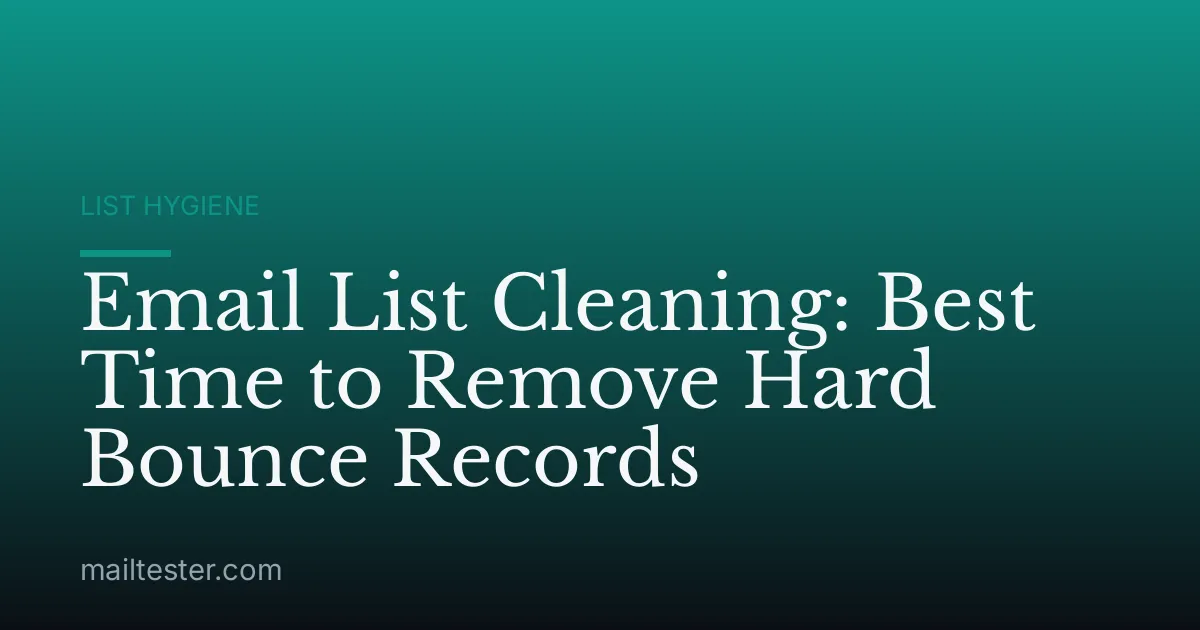Email List Cleaning: Best Time to Remove Hard Bounce Records