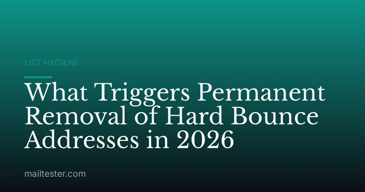 What Triggers Permanent Removal of Hard Bounce Addresses in 2026