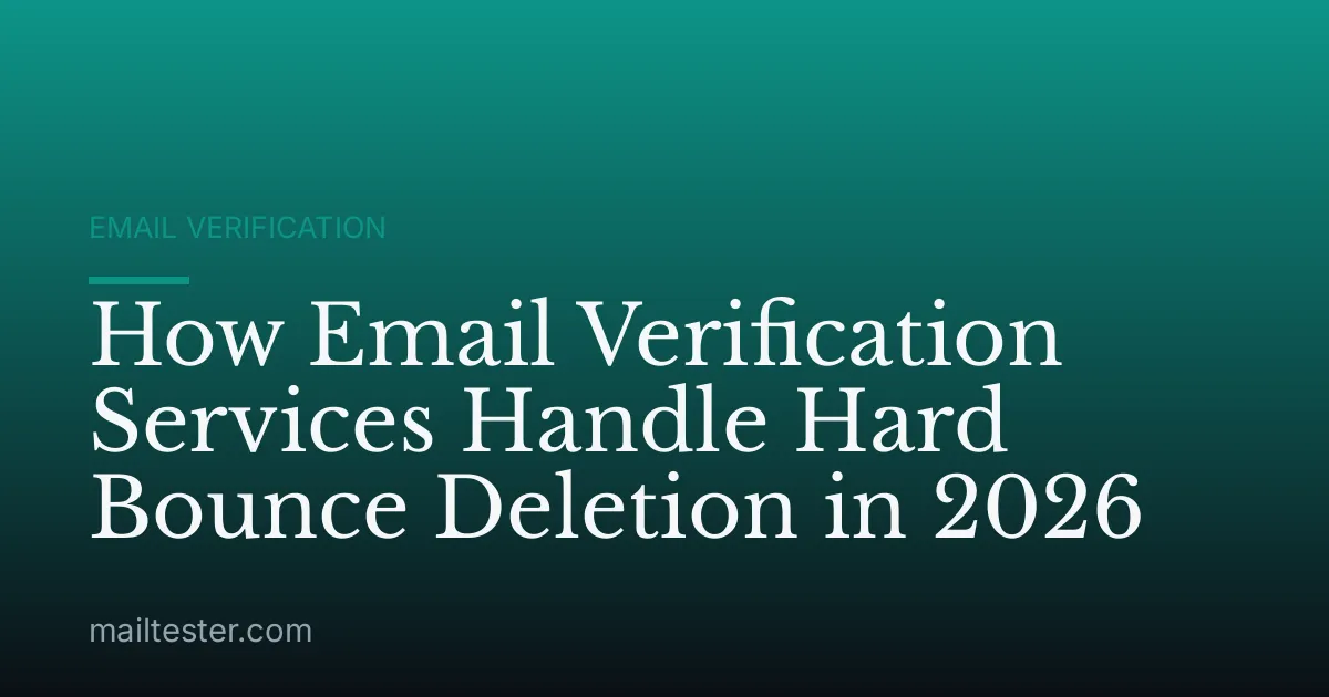 How Email Verification Services Handle Hard Bounce Deletion in 2026