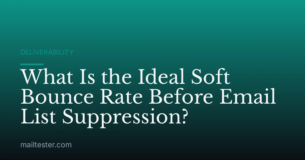 What Is the Ideal Soft Bounce Rate Before Email List Suppression?