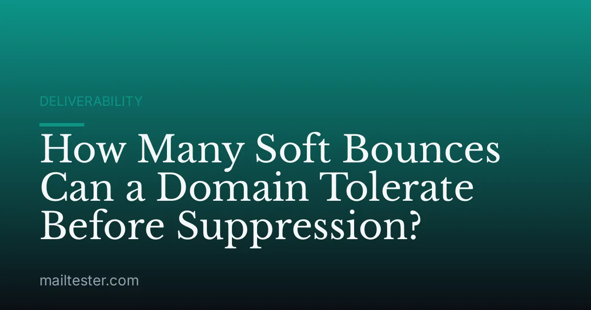 How Many Soft Bounces Can a Domain Tolerate Before Suppression?