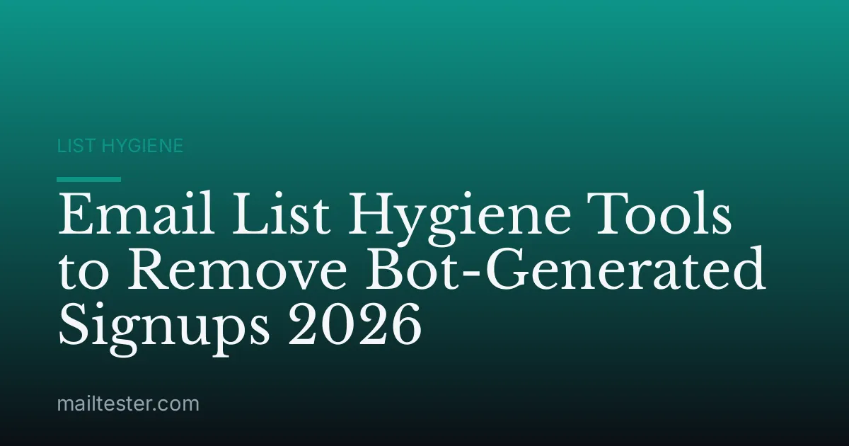 Email List Hygiene Tools to Remove Bot-Generated Signups 2026