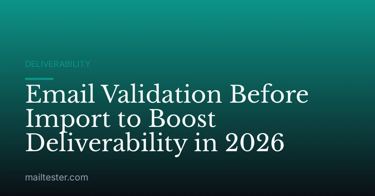 Email Validation Before Import to Boost Deliverability in 2026