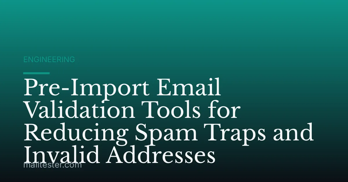 Pre-Import Email Validation Tools for Reducing Spam Traps and Invalid Addresses