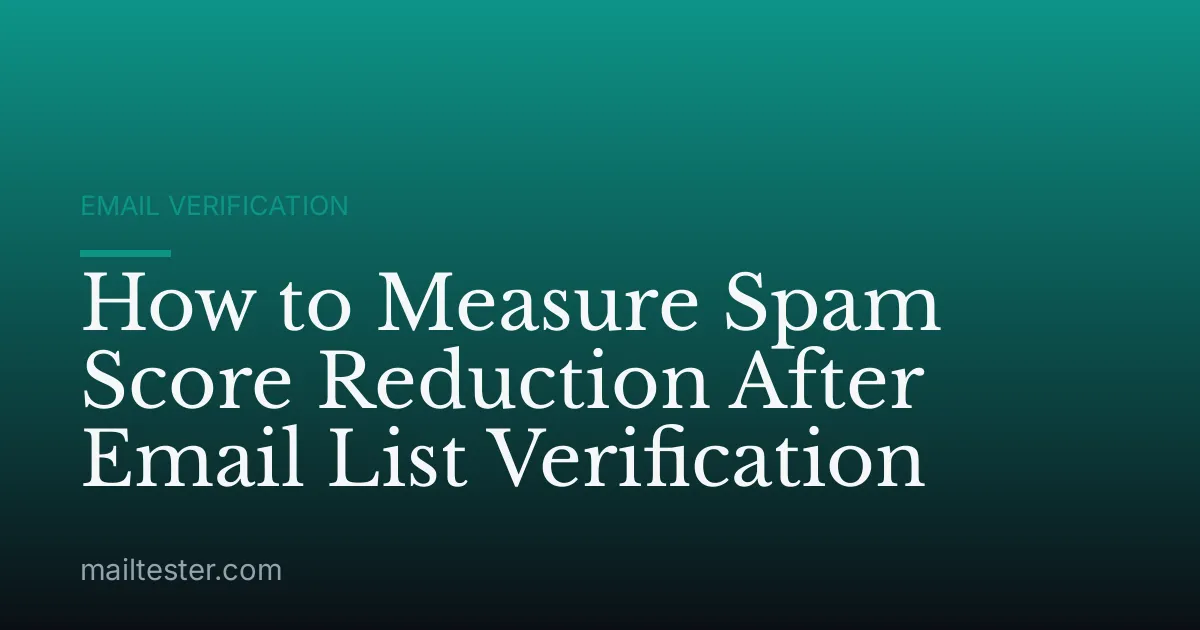 How to Measure Spam Score Reduction After Email List Verification