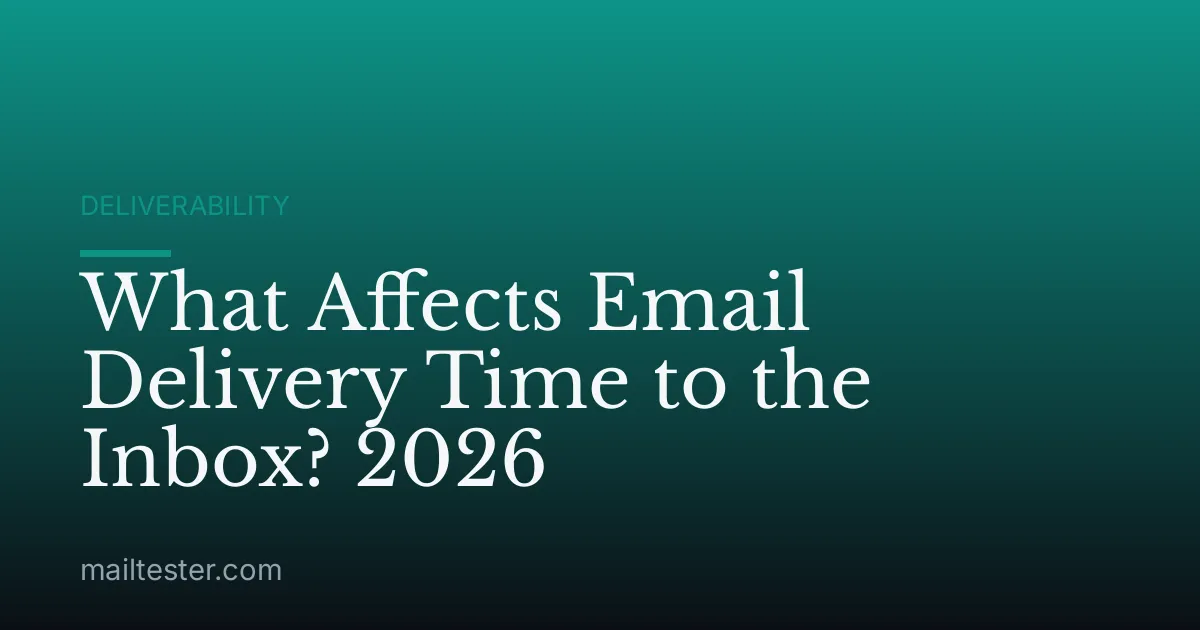 What Affects Email Delivery Time to the Inbox? 2026