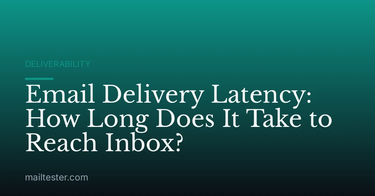Email Delivery Latency: How Long Does It Take to Reach Inbox?