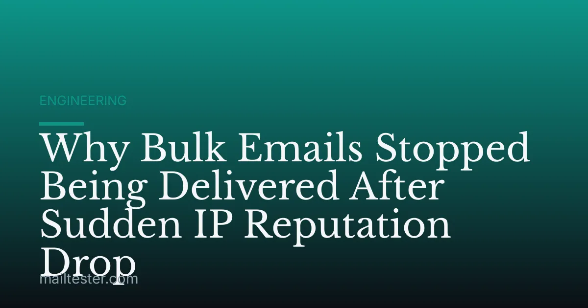 Why Bulk Emails Stopped Being Delivered After Sudden IP Reputation Drop
