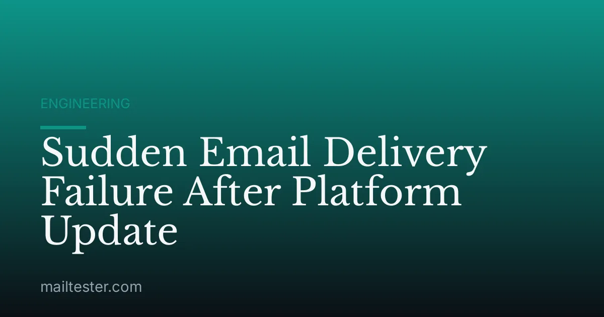 Sudden Email Delivery Failure After Platform Update