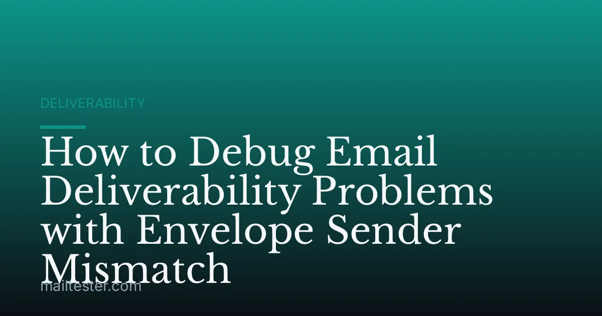 How to Debug Email Deliverability Problems with Envelope Sender Mismatch