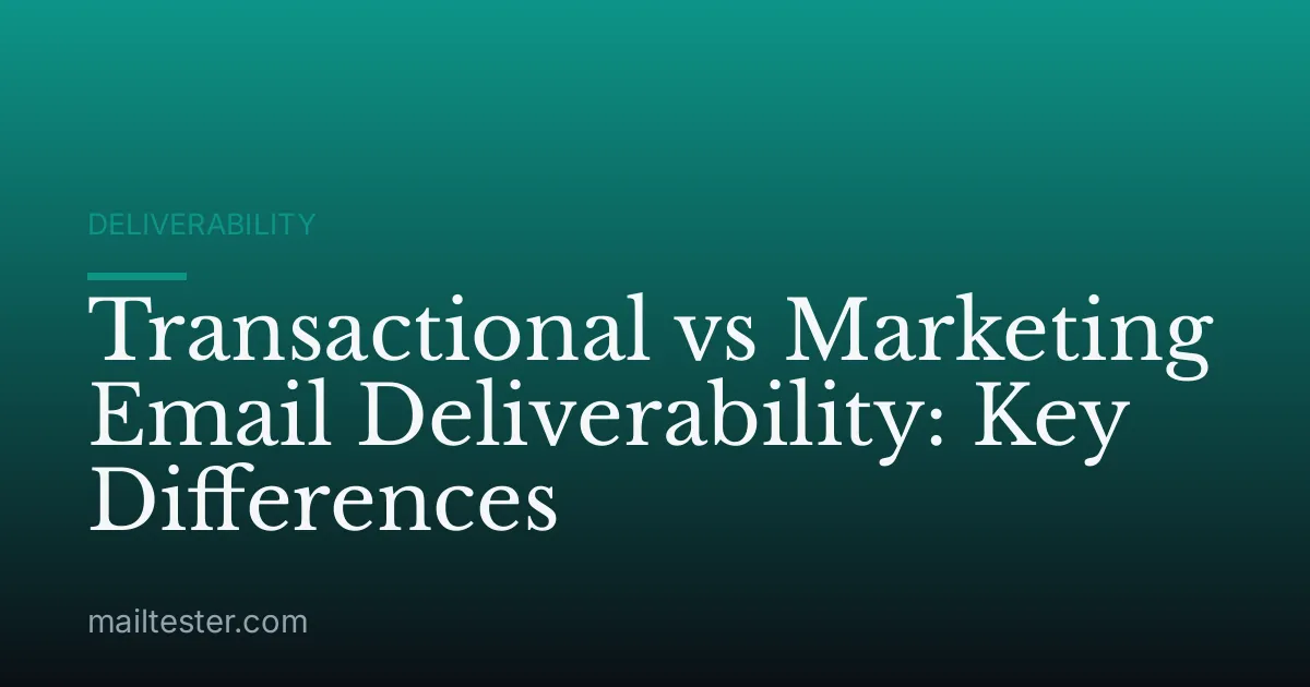 Transactional vs Marketing Email Deliverability: Key Differences
