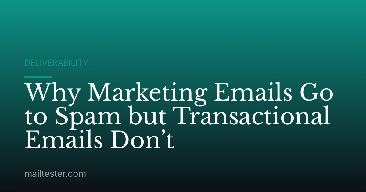 Why Marketing Emails Go to Spam but Transactional Emails Don’t