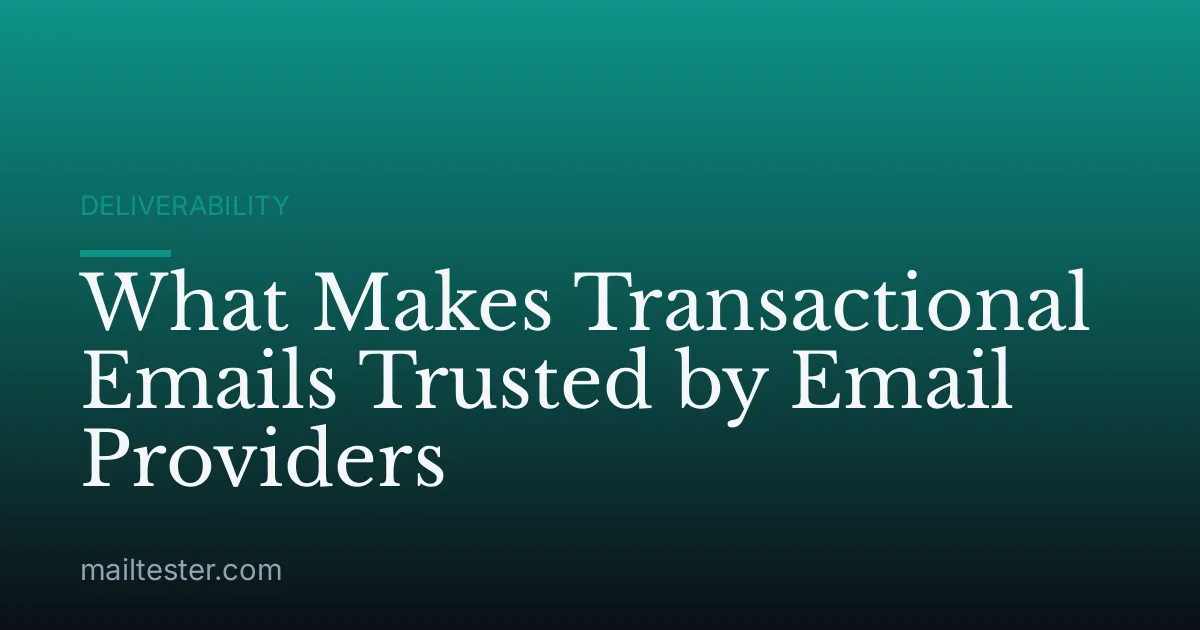 What Makes Transactional Emails Trusted by Email Providers