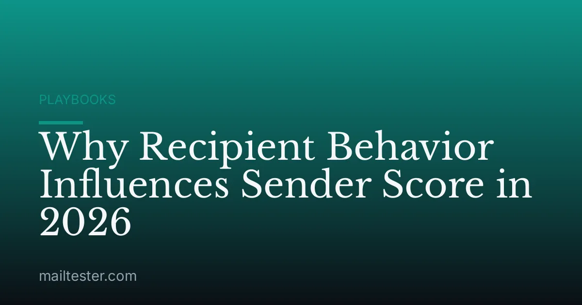 Why Recipient Behavior Influences Sender Score in 2026