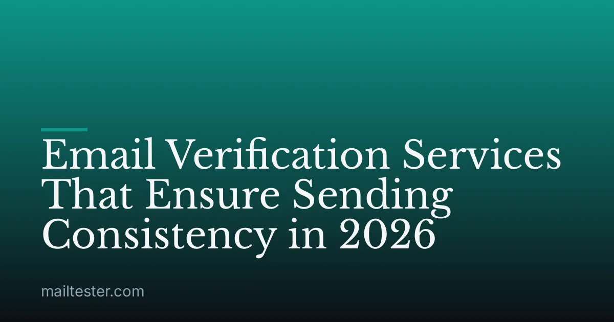 Email Verification Services That Ensure Sending Consistency in 2026
