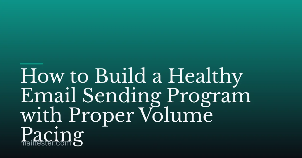 How to Build a Healthy Email Sending Program with Proper Volume Pacing