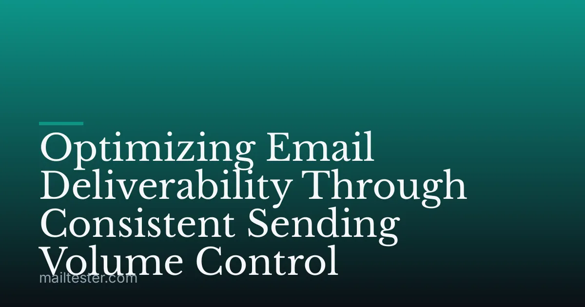 Optimizing Email Deliverability Through Consistent Sending Volume Control