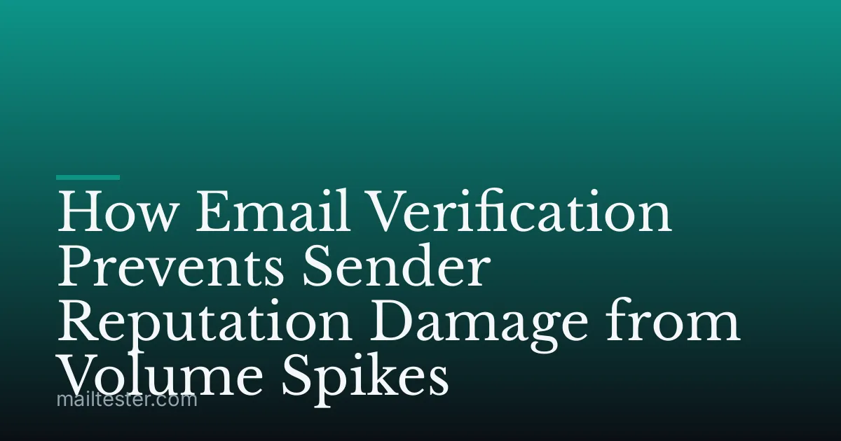 How Email Verification Prevents Sender Reputation Damage from Volume Spikes