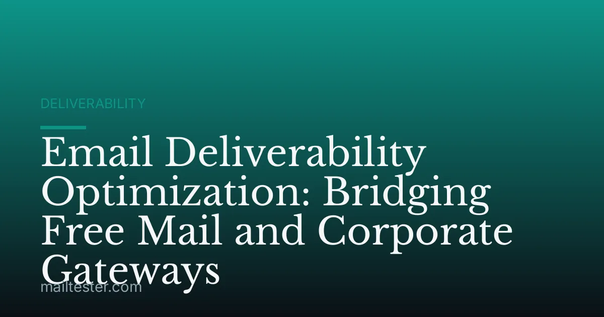 Email Deliverability Optimization: Bridging Free Mail and Corporate Gateways