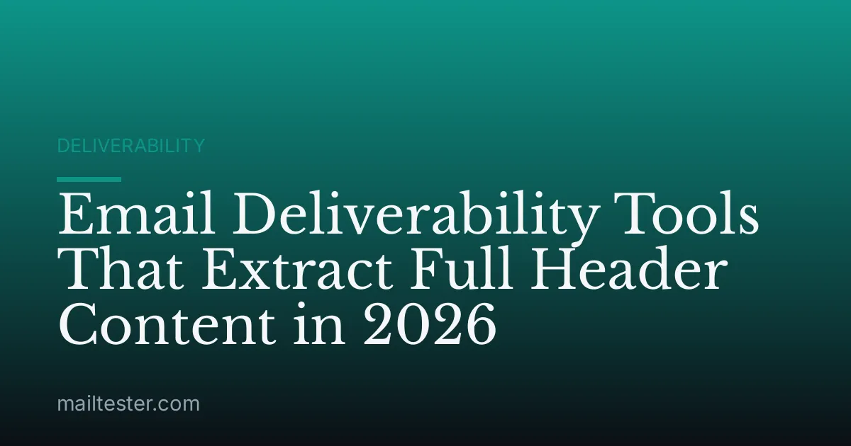 Email Deliverability Tools That Extract Full Header Content in 2026