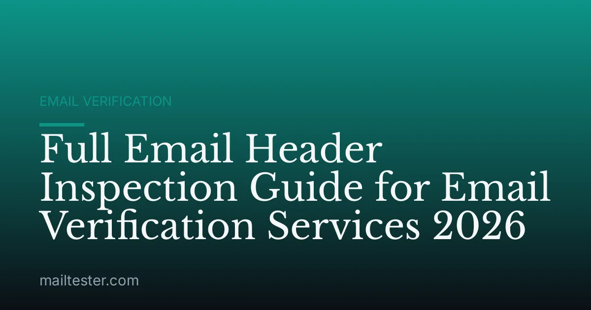 Full Email Header Inspection Guide for Email Verification Services 2026
