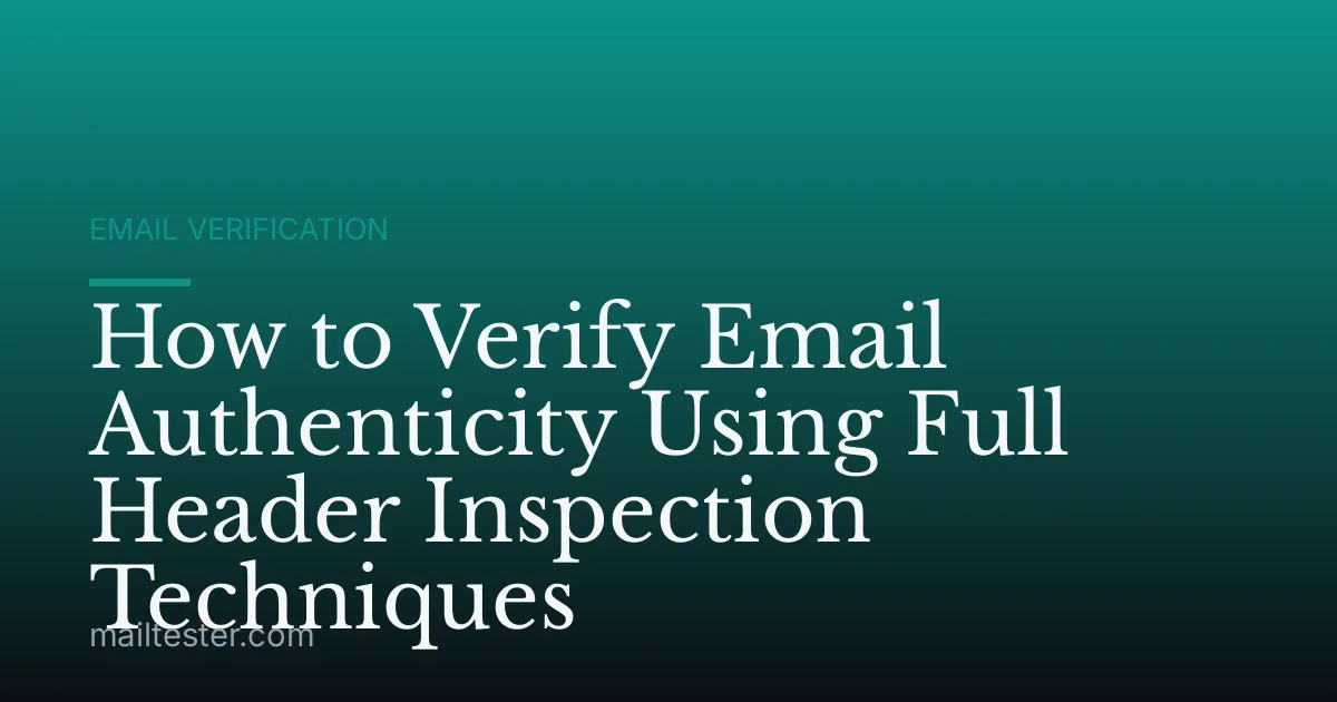 How to Verify Email Authenticity Using Full Header Inspection Techniques